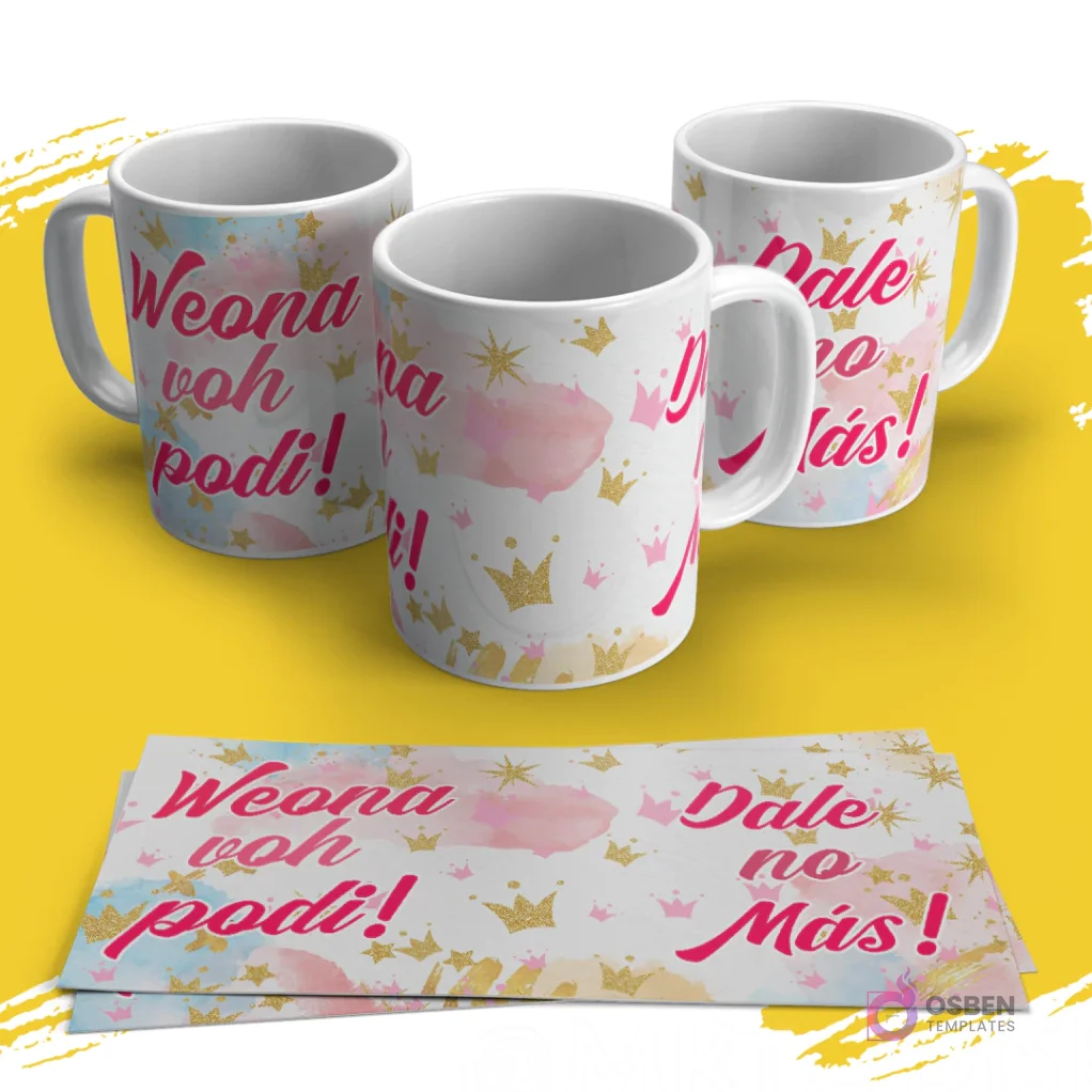 Tres tazas blancas con un diseño de coronas doradas y rosas sobre un fondo pastel, con las frases "Weona voh podi!" y "Dale no Más!". Dos papeles con el diseño completo. Fondo amarillo.