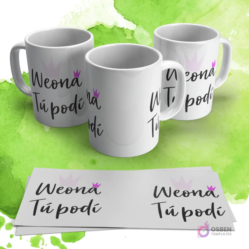 Tres tazas blancas con la frase "Weona Tú podí" y una corona rosa, sobre un fondo verde acuarela. Dos papeles mostrando la plantilla completa.