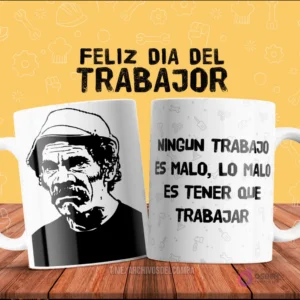 Plantilla de taza de sublimación con Don Ramón de El Chavo y frase humorística 'Ningún trabajo es malo, lo malo es tener que trabajar'.