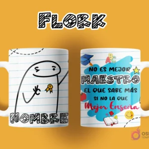 Taza de sublimación Flork para maestro. Anverso muestra Flork con moño y medalla, espacio para nombre. Reverso: 'NO ES MEJOR MAESTRO EL QUE SABE MÁS SI NO EL QUE Mejor Enseña', con adornos escolares.